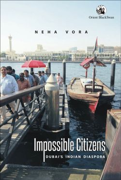 Orient Impossible Citizens: Dubai s Indian Diaspora